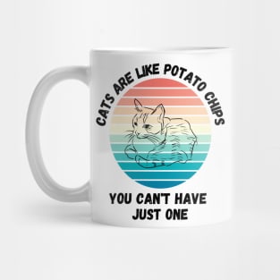 Cats Are Like Potato Chips You Cant Have Just One Mug